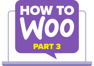 How to set up WooCommerce Products - Part 3
